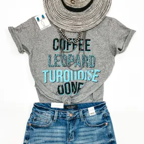 Last Chance Size Small | Coffee, Leopard, Turquoise, Done Short Sleeve Graphic Tee in Heather Grey